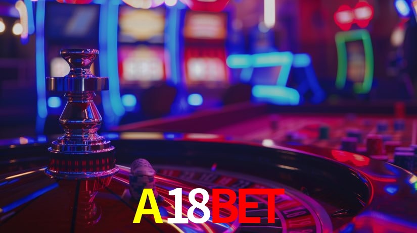 Explore as vantagens do A18BET: serviço profissional e confiabilidade